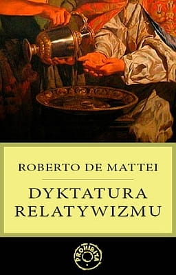 Roberto de Mattei - Dyktatura relatywizmu