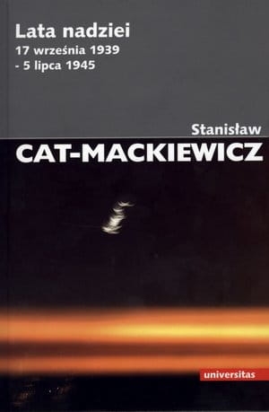Stanisław Cat-Mackiewicz - Lata nadziei 17 września 1939 - 5 lipca 1945