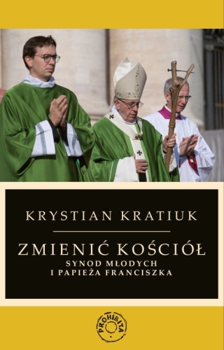 Krystian Kratiuk - Zmienić Kościół. Synod młodych i papieża Franciszka EBOOK