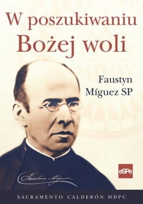Sacramento Calderon – W poszukiwaniu Bożej woli. Faustyn Miguez