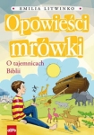 Emilia Litwinko - Opowieści mrówki. O tajemnicach Biblii 
