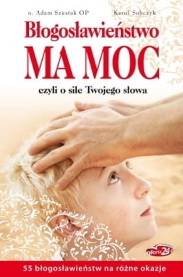 Adam Szustak, Karol Sobczyk - Błogosławieństwo ma moc, czyli o sile Twojego słowa