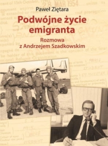Paweł Ziętara – Podwójne życie emigranta. Rozmowa z Andrzejem Szadkowskim
