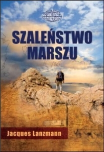 Jacques Lanzmann - Szaleństwo marszu