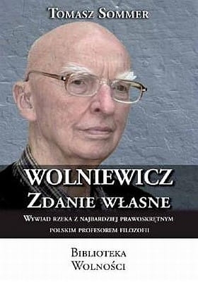 Wolniewicz. Zdanie własne - Wywiad rzeka z najbardziej prawoskrętnym polskim profesorem filozofii 