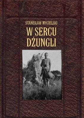 Stanisław Mycielski - W sercu dżungli