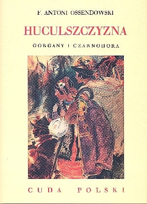 Antoni F. Ossendowski - Huculszczyzna 