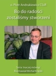 O. Piotr Andrukiewicz CSsR - Bo do radości zostaliśmy stworzeni