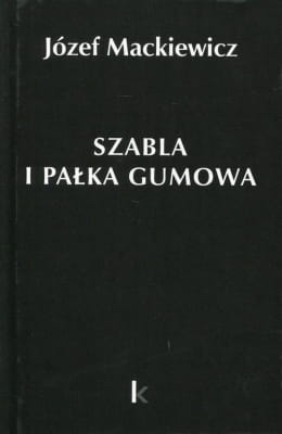 Józef Mackiewicz - Szabla i pałka gumowa
