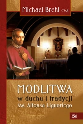 Michael Brehl CSsR – Modlitwa w duchu i tradycji św. Alfonsa Liguoriego