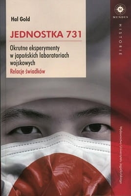 Hal Gold - Jednostka 731. Okrutne eksperymenty w japońskich laboratoriach wojskowych. Relacje świadków