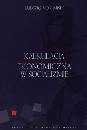 Ludwig von Mises - Kalkulacja ekonomiczna w socjalizmie 