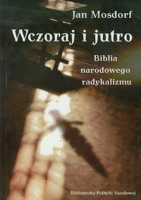 Jan Mosdorf - Wczoraj i jutro Biblia narodowego radykalizmu