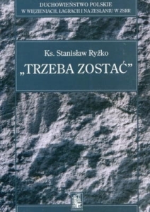 ks. Stanisław Ryżko – Trzeba zostać