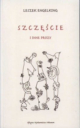 Leszek Engelking - Szczęście i inne prozy 