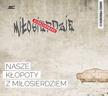 Dariusz Piórkowski SJ - Nasze kłopoty z miłosierdziem