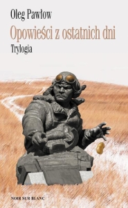 Oleg Pawłow - Opowieści z ostatnich dni. Trylogia