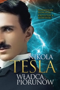 Przemysław Słowiński - Nikola Tesla. Władca piorunów